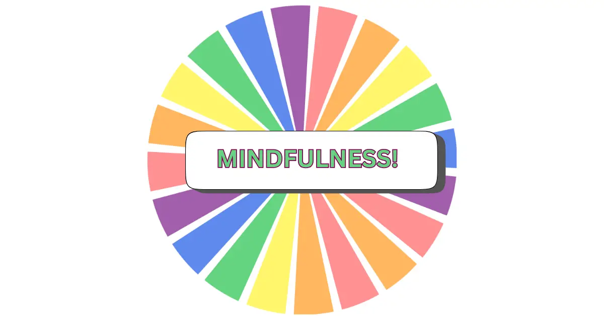 A colorful spinning wheel with multicolored segments and the word MINDFULNESS! in bold, green-outlined text at the center inspires a playful approach to practicing mindfulness.