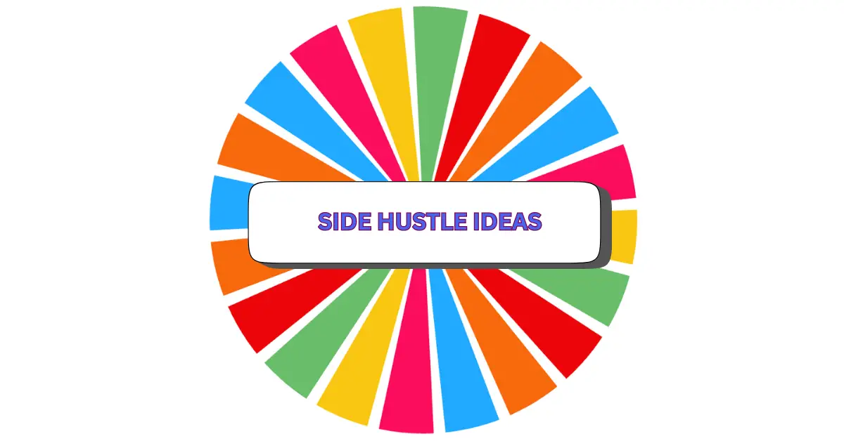 A colorful wheel with alternating red, blue, orange, yellow, and green segments features a white box in the center that says SIDE HUSTLE IDEAS in bold purple text—perfect inspiration for your next side hustle adventure.